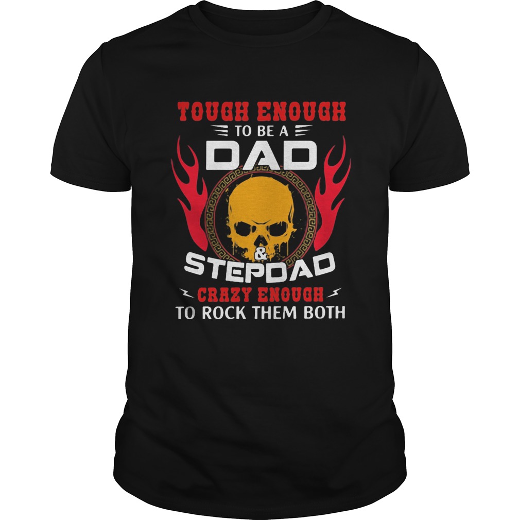 Skull tough enough to be a dad and stepdad shirt