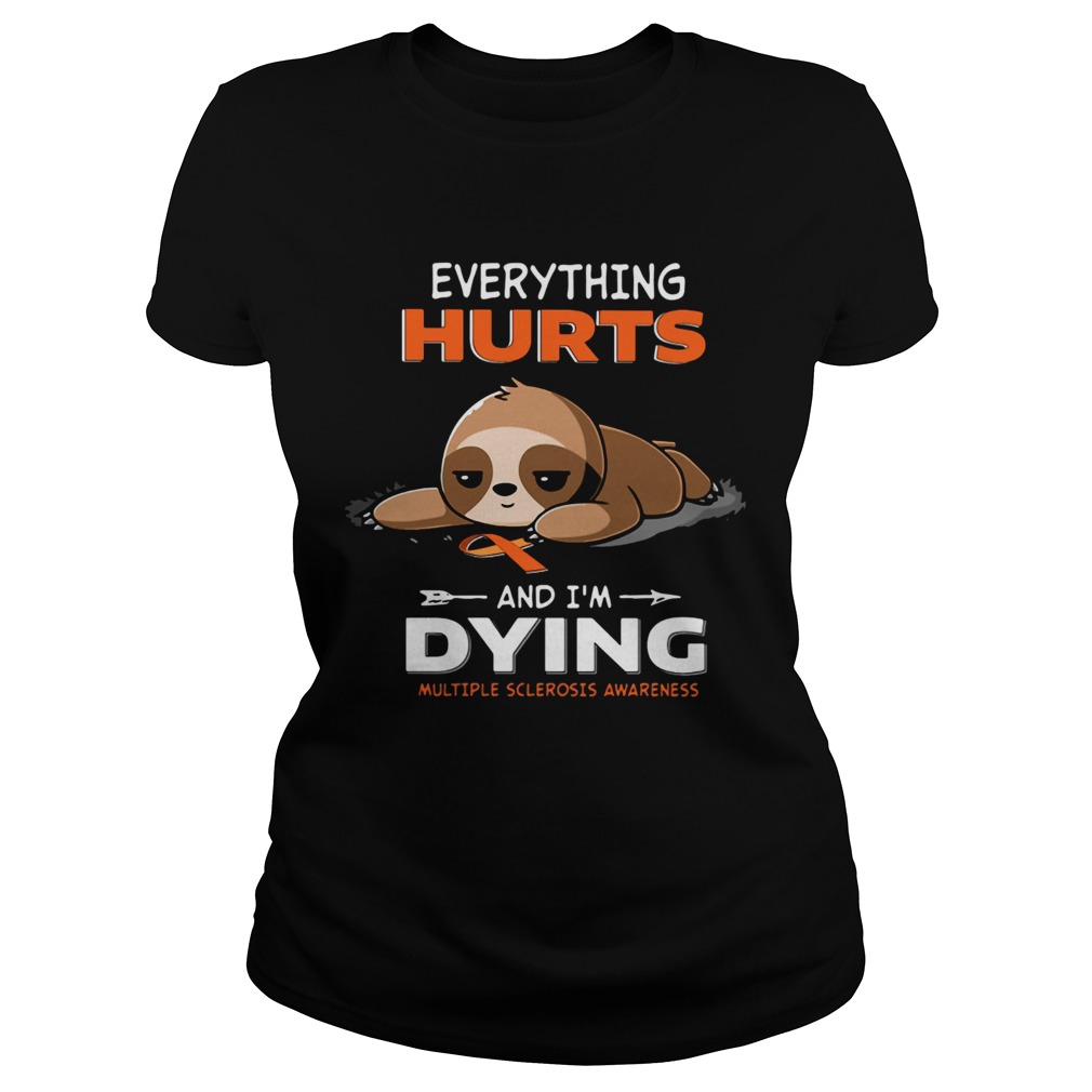 Sloth Everything Hurts And Im Dying Multiple Sclerosis Awareness  Classic Ladies