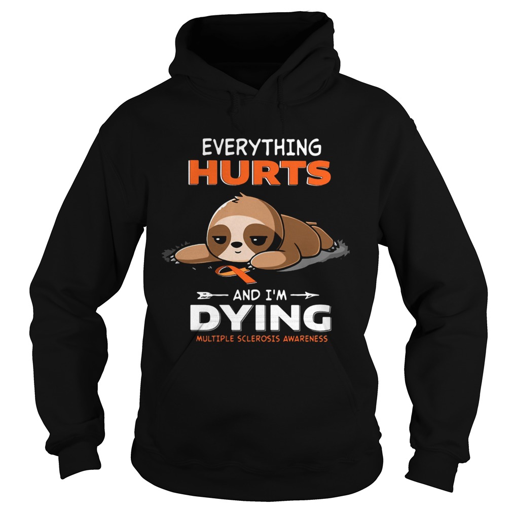 Sloth Everything Hurts And Im Dying Multiple Sclerosis Awareness  Hoodie