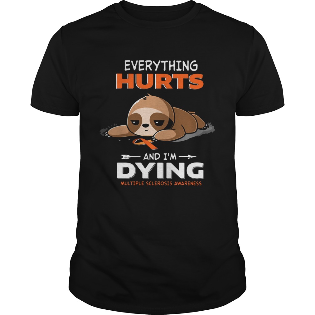 Sloth Everything Hurts And Im Dying Multiple Sclerosis Awareness  Unisex