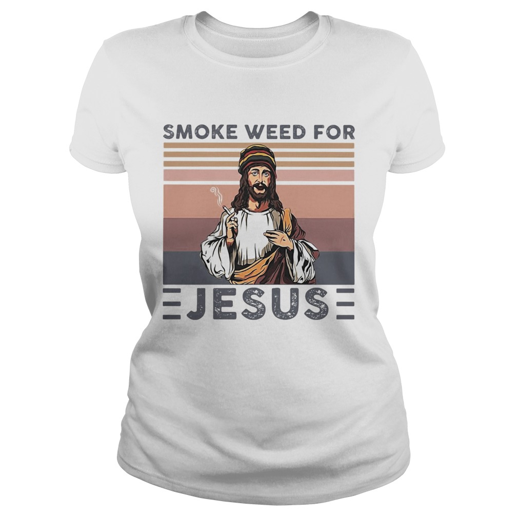 Smoke weed for Jesus vintage  Classic Ladies