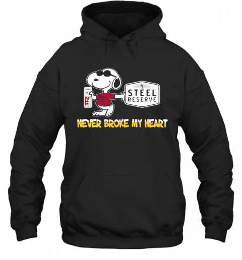 Snoopy Steel Reserve Beer Never Broke My Heart T-Shirt Unisex Hoodie