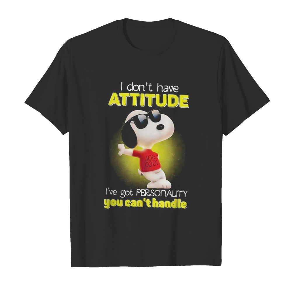 Snoopy i don’t have attitude i’ve got personality you can’t handle light shirt