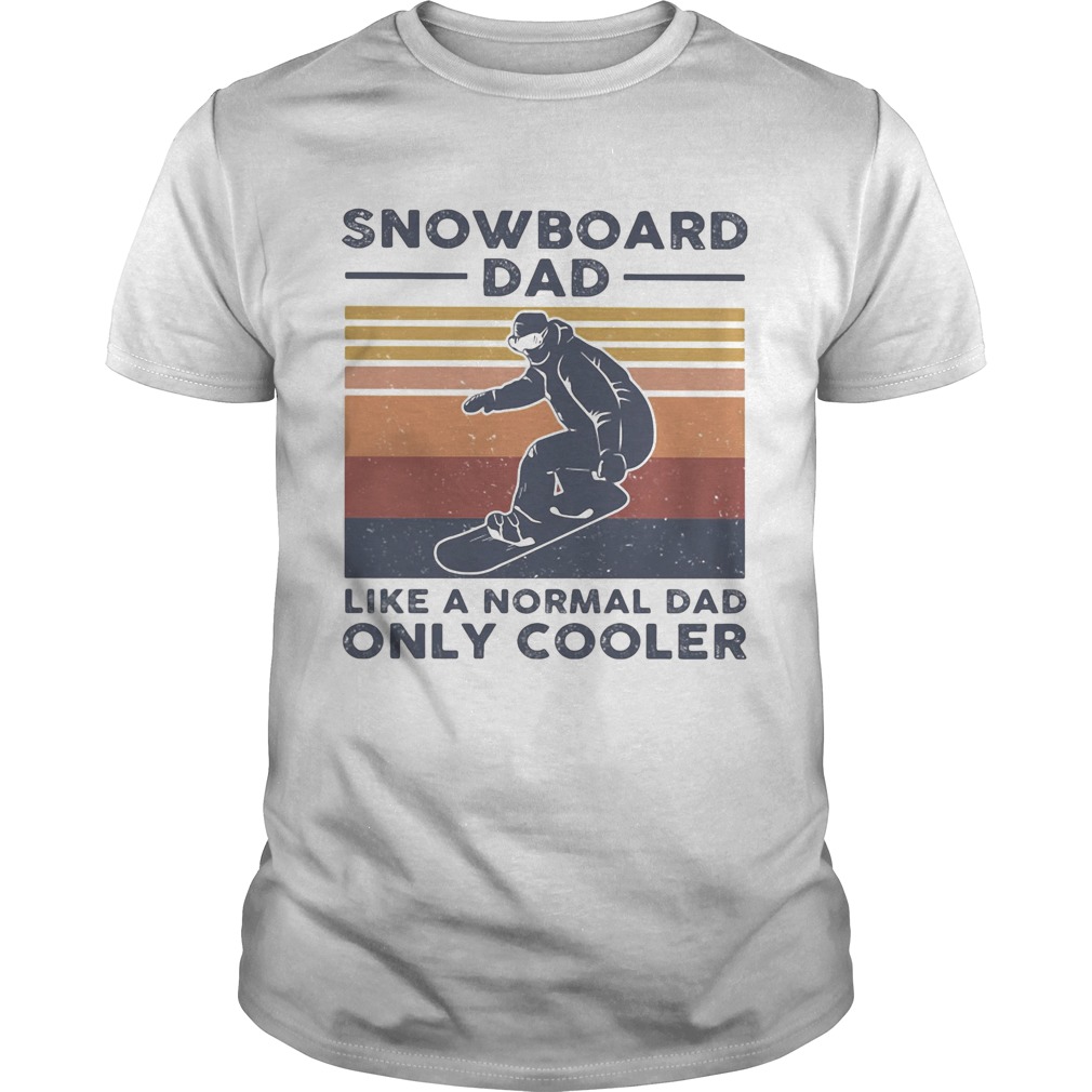 Snowboard dad like a normal dad only cooler happy fathers day vintage retro shirt