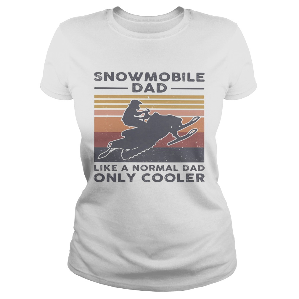 Snowmobile dad like a normal dad only cooler happy fathers day vintage retro  Classic Ladies