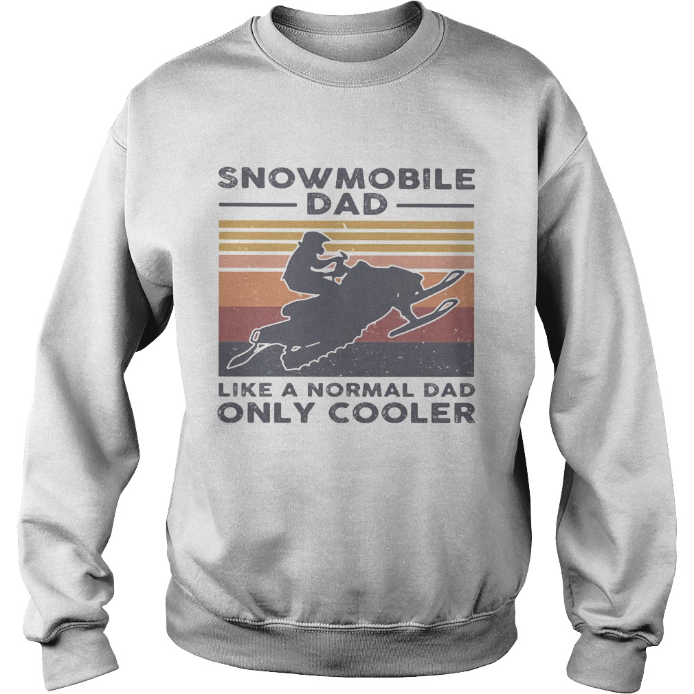 Snowmobile dad like a normal dad only cooler happy fathers day vintage retro  Sweatshirt