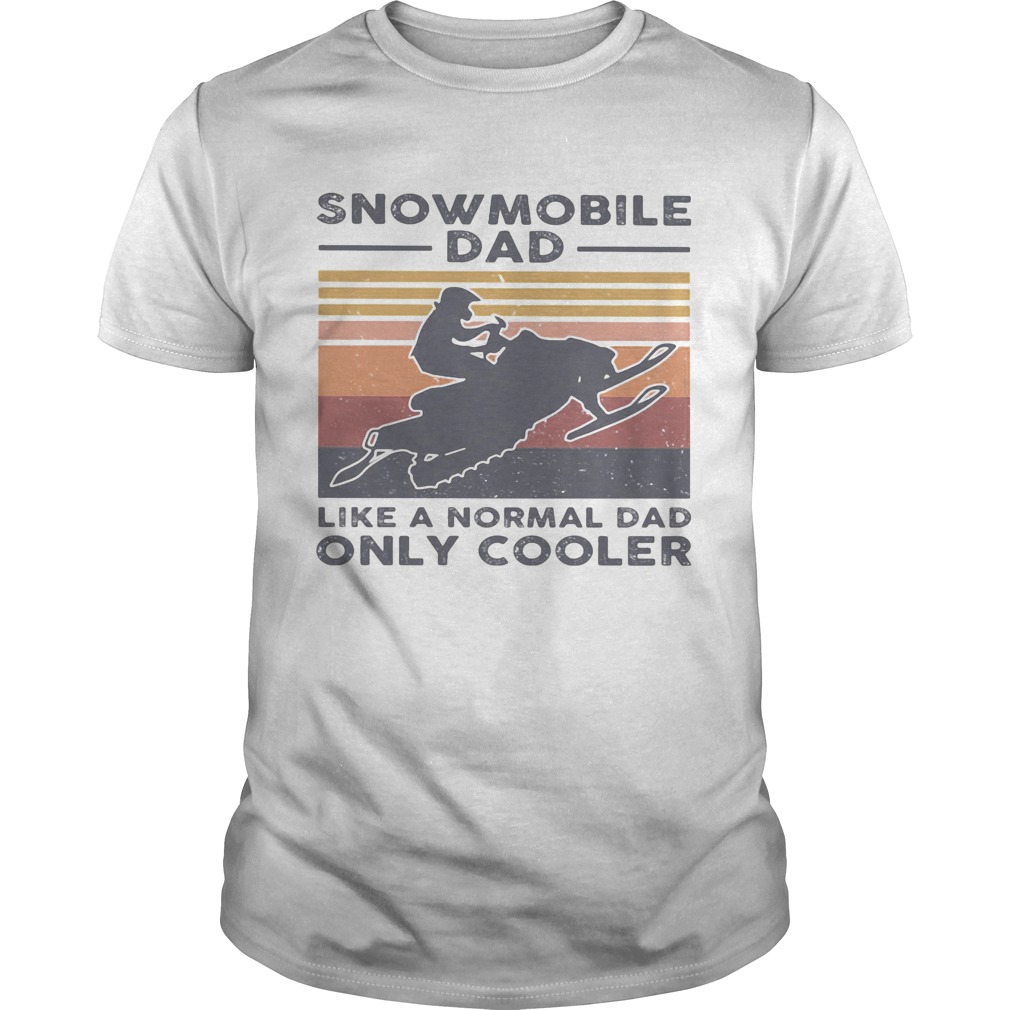 Snowmobile dad like a normal dad only cooler happy fathers day vintage retro shirt