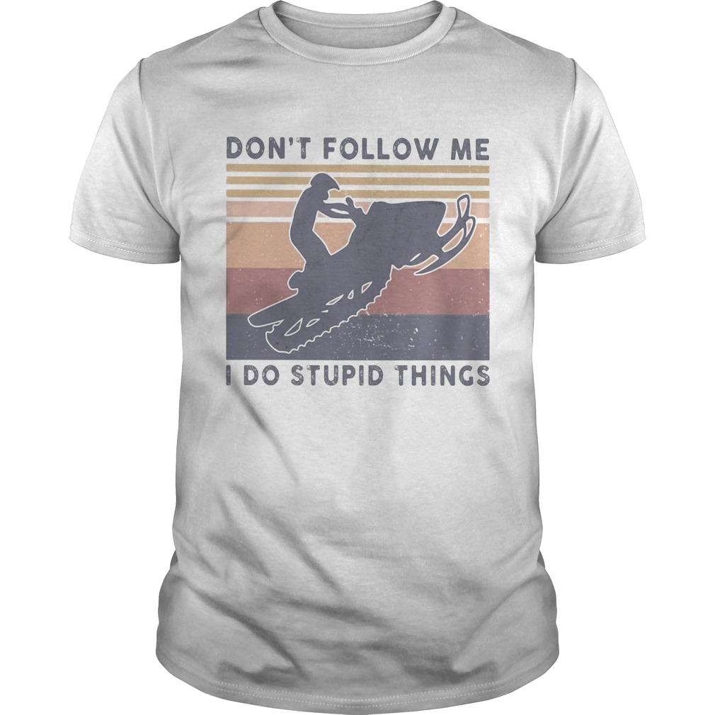 Snowmobile dont follow me I do stupid things vintage shirt