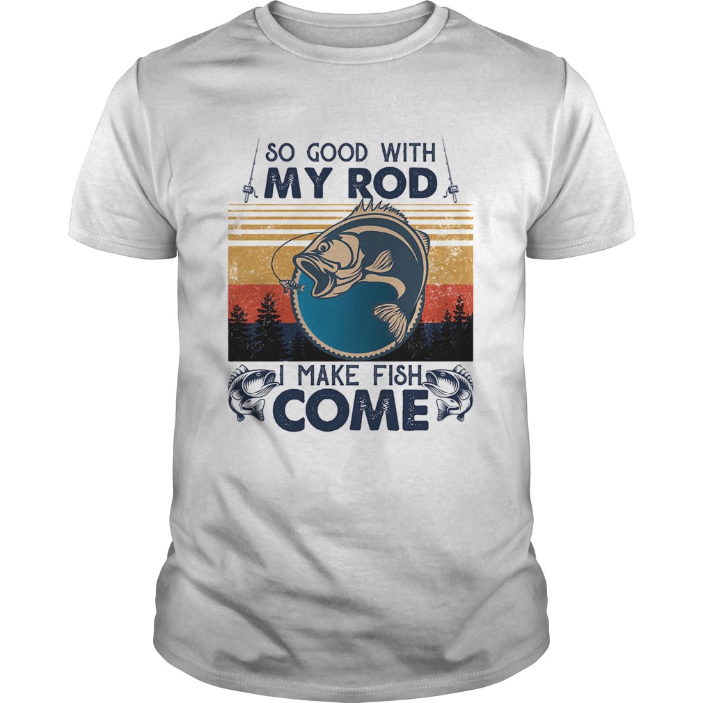 So good with my rod i make fish come vintage retro shirt