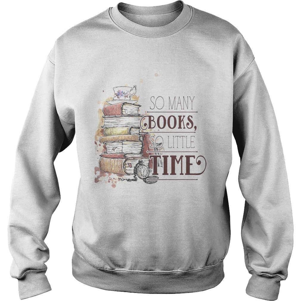 So many books so little time  Sweatshirt