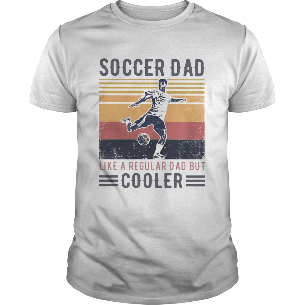 Soccer Dad Like A Regular Dad But Cooler Vintage shirt