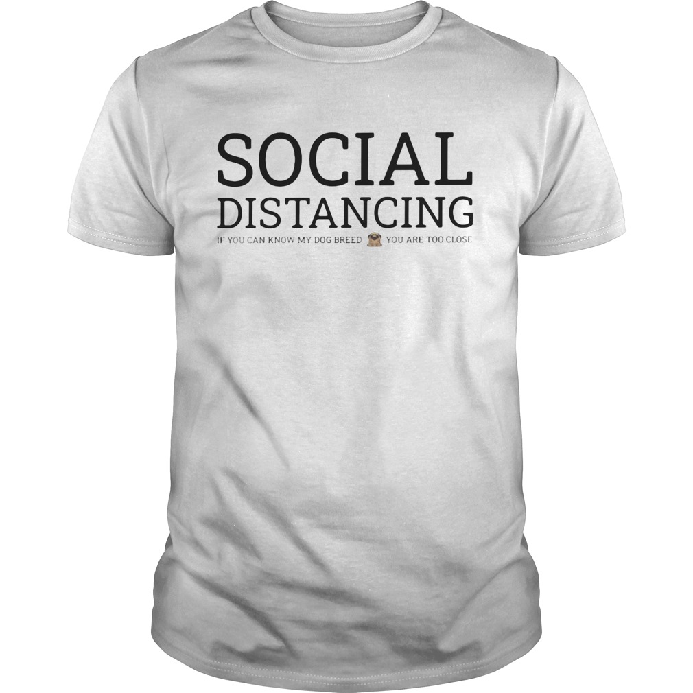 Social distancing if you can know my dog breed you are too close shirt