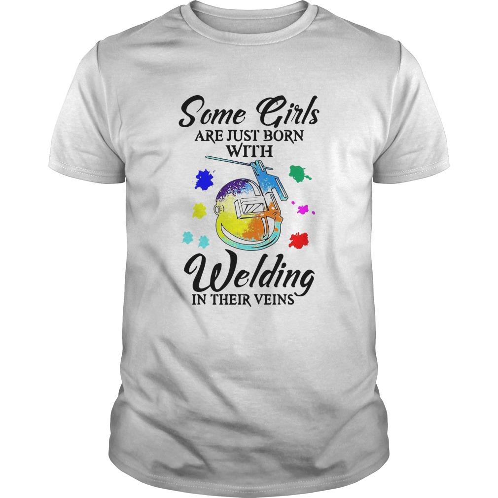 Some Girls Are Just Born With Welding In Their Veins shirt