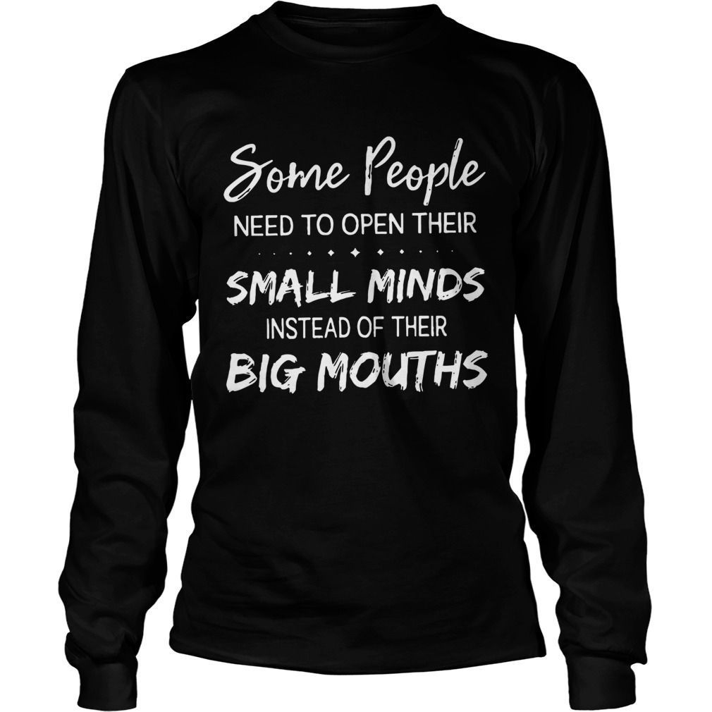 Some People Need To Open Their Small Minds  Long Sleeve