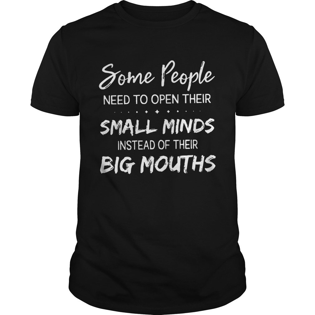 Some People Need To Open Their Small Minds shirt