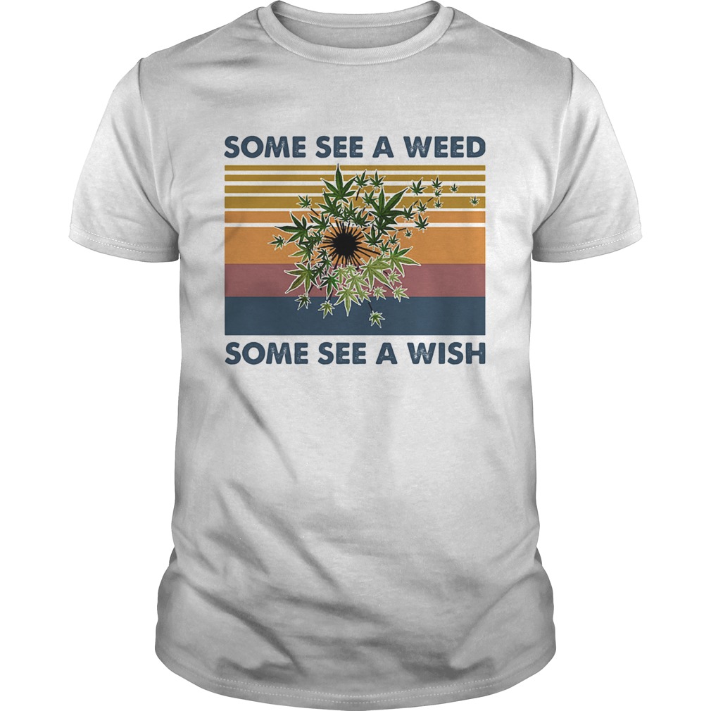 Some see a weed some see a wish vintage retro  Unisex