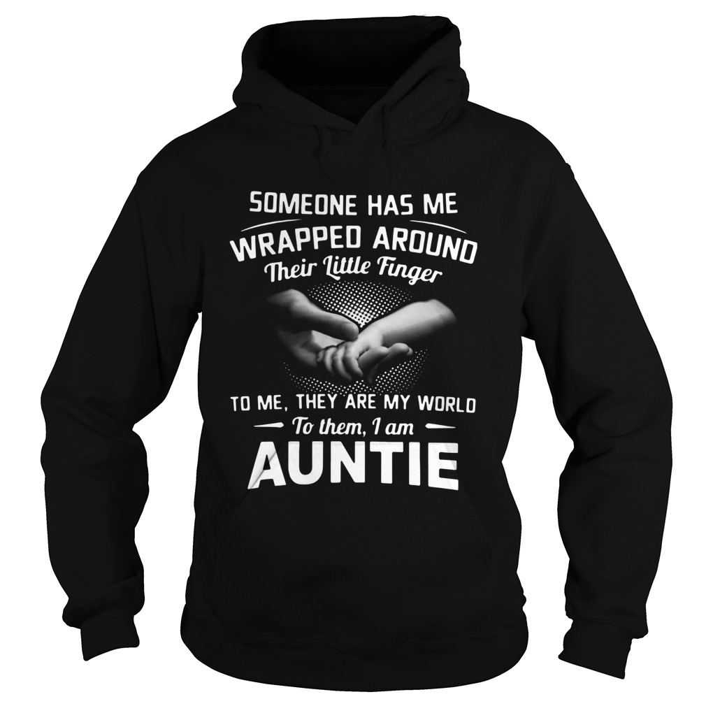 Someone Has Me Wrapped Around Their Little Finger To Me They Are My World To Them I Am Auntie  Hoodie