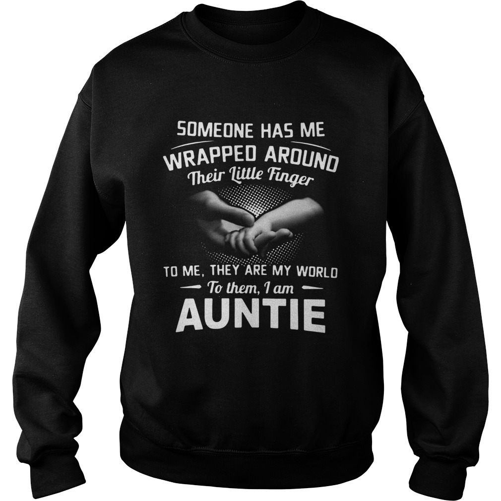 Someone Has Me Wrapped Around Their Little Finger To Me They Are My World To Them I Am Auntie  Sweatshirt