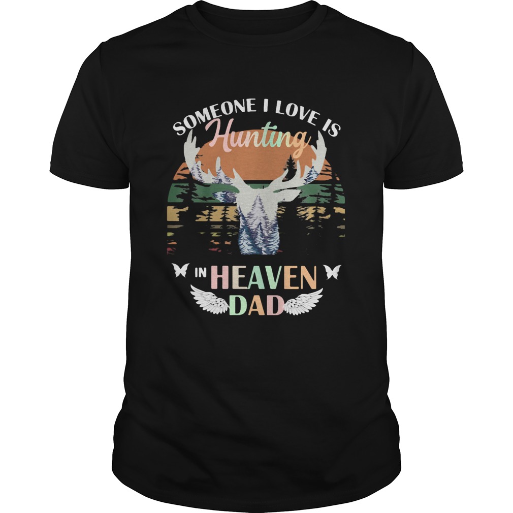 Someone I love is hunting in heaven dad vintage retro shirt