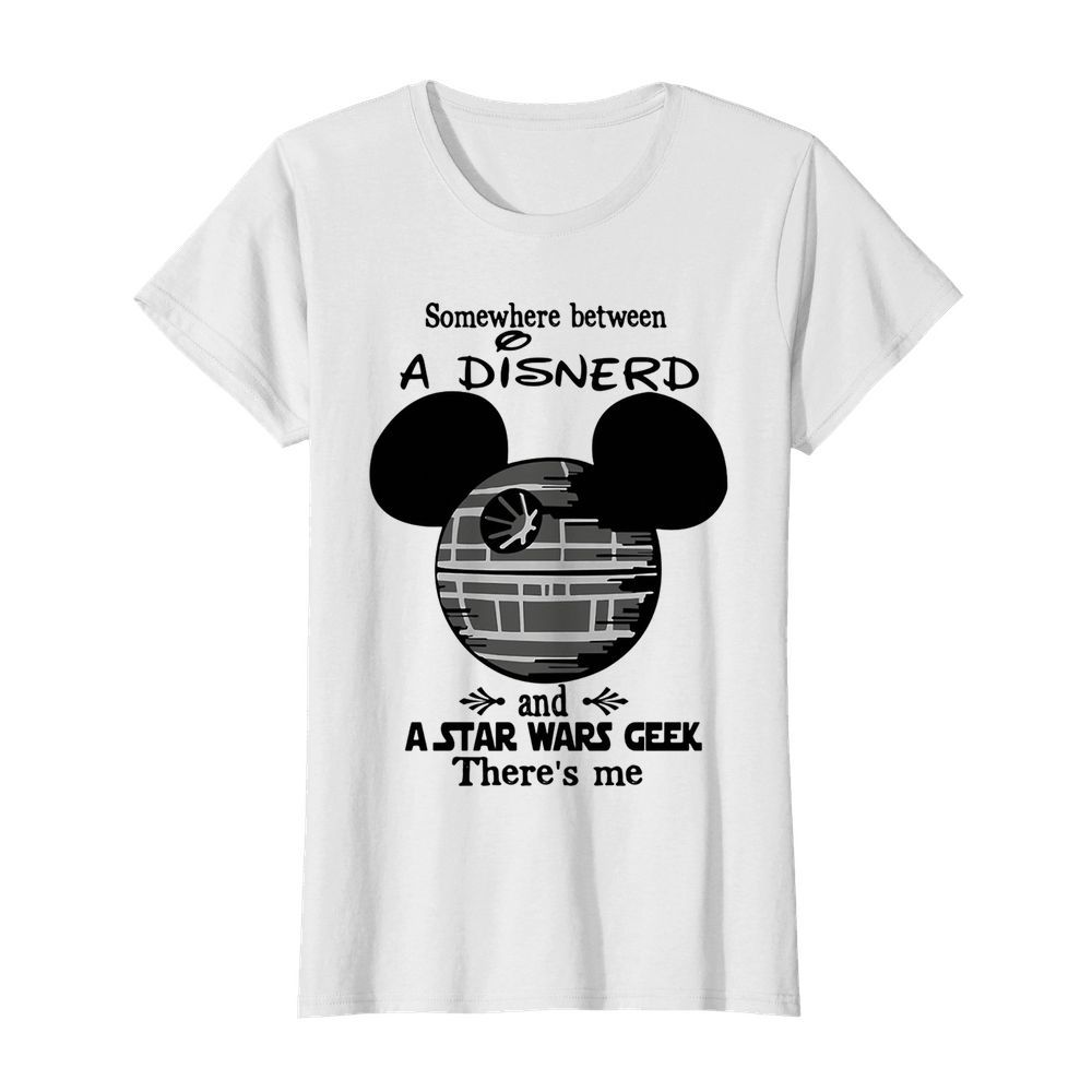 Somewhere Between A Disnerd And A Star Wars Geek There’s Me  Classic Women's T-shirt