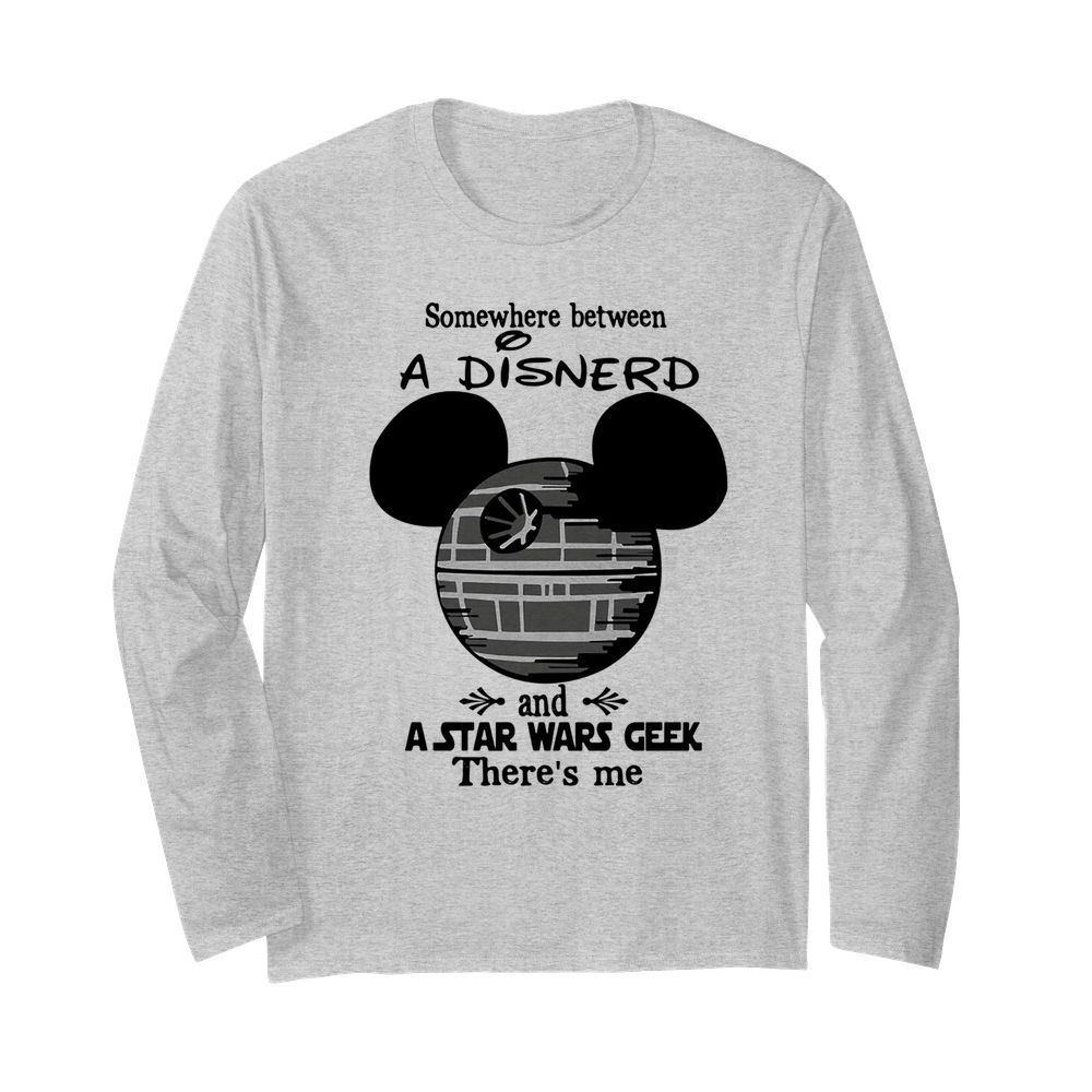 Somewhere Between A Disnerd And A Star Wars Geek There’s Me  Long Sleeved T-shirt 