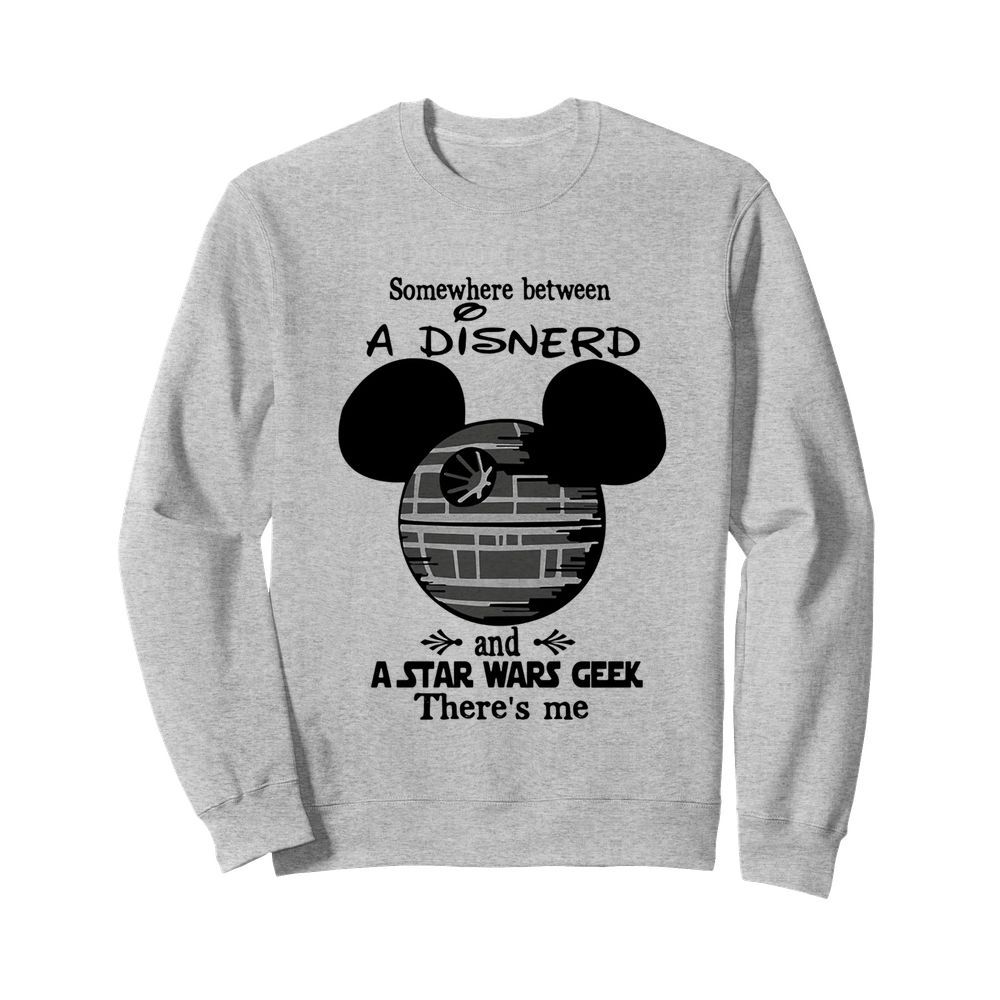 Somewhere Between A Disnerd And A Star Wars Geek There’s Me  Unisex Sweatshirt