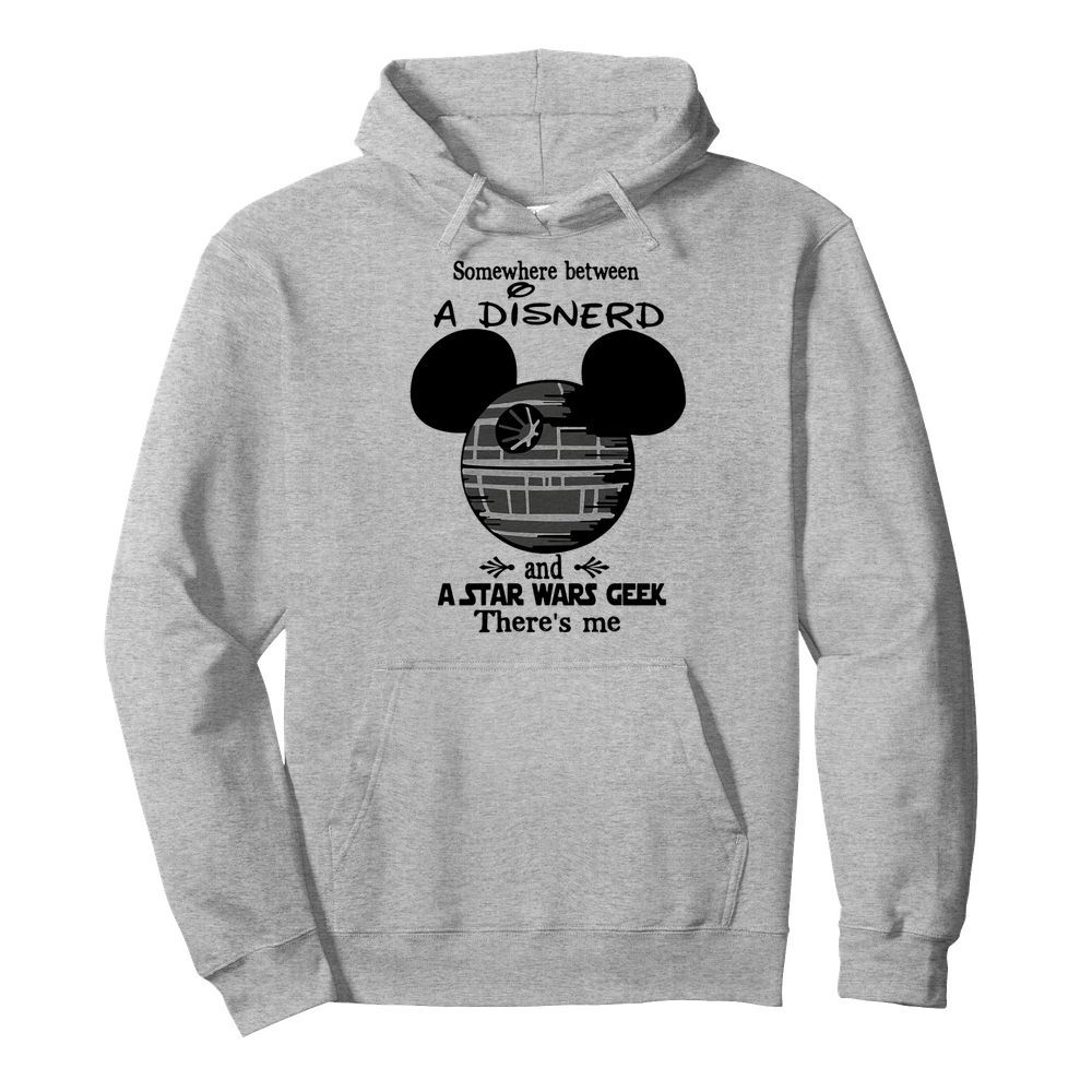 Somewhere Between A Disnerd And A Star Wars Geek There’s Me  Unisex Hoodie