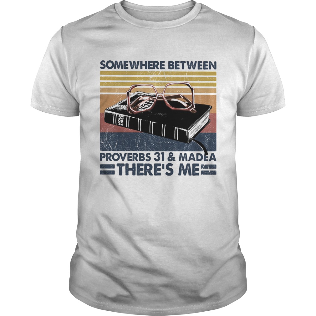 Somewhere between proverbs 31 and madea theres me vintage shirt