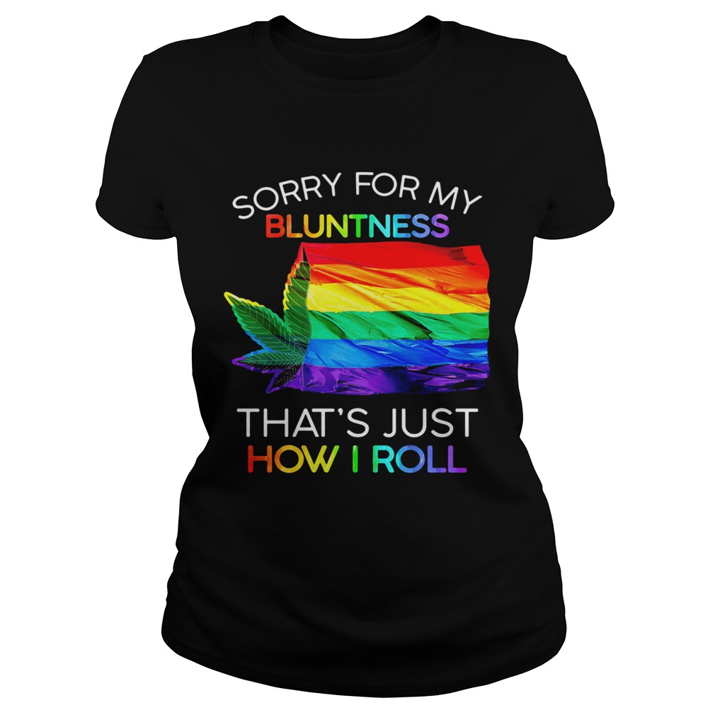 Sorry For My Bluntness Thats Just How I Roll Weed LGBT Flag  Classic Ladies