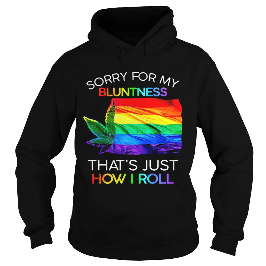 Sorry For My Bluntness Thats Just How I Roll Weed LGBT Flag  Hoodie