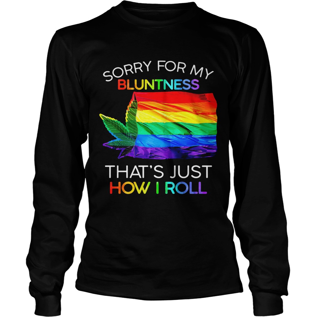 Sorry For My Bluntness Thats Just How I Roll Weed LGBT Flag  Long Sleeve