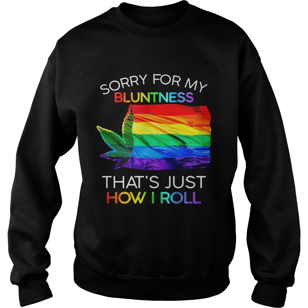 Sorry For My Bluntness Thats Just How I Roll Weed LGBT Flag  Sweatshirt