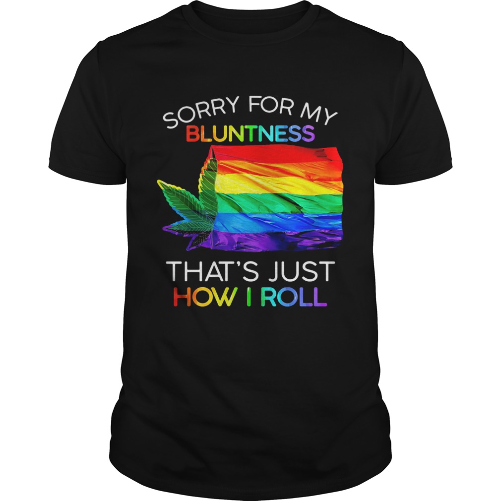 Sorry For My Bluntness Thats Just How I Roll Weed LGBT Flag  Unisex