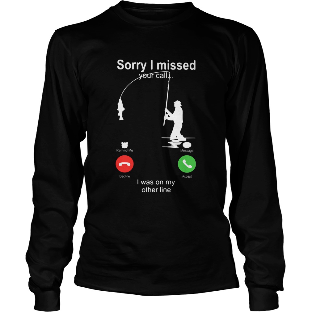 Sorry I Missed Your Call I Was On My Other Line  Long Sleeve