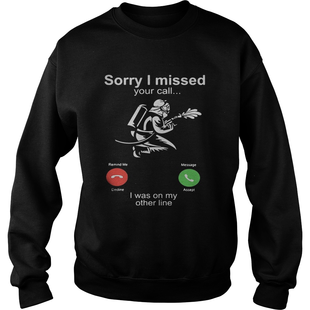 Sorry I Missed Your Call I Was On My Other Line  Sweatshirt