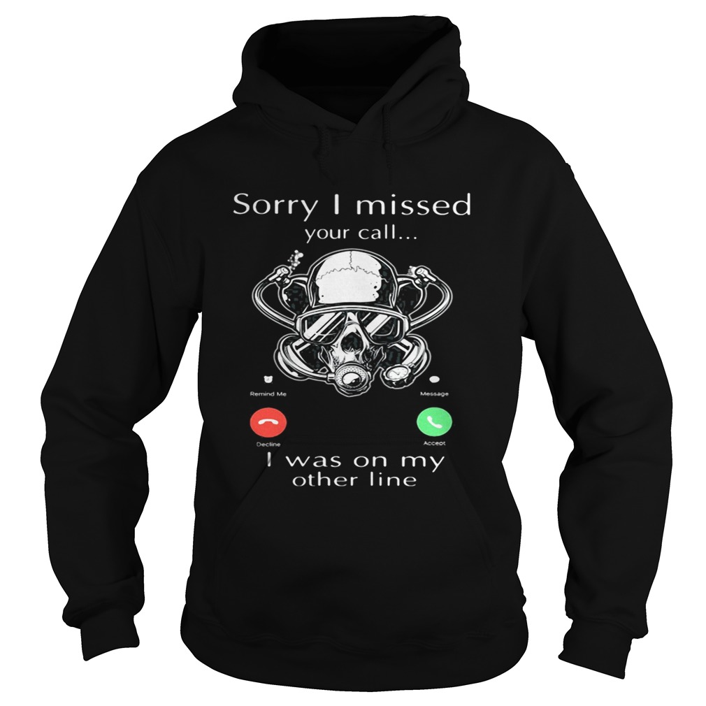 Sorry I missed you call I was on my other line scuba diving  Hoodie