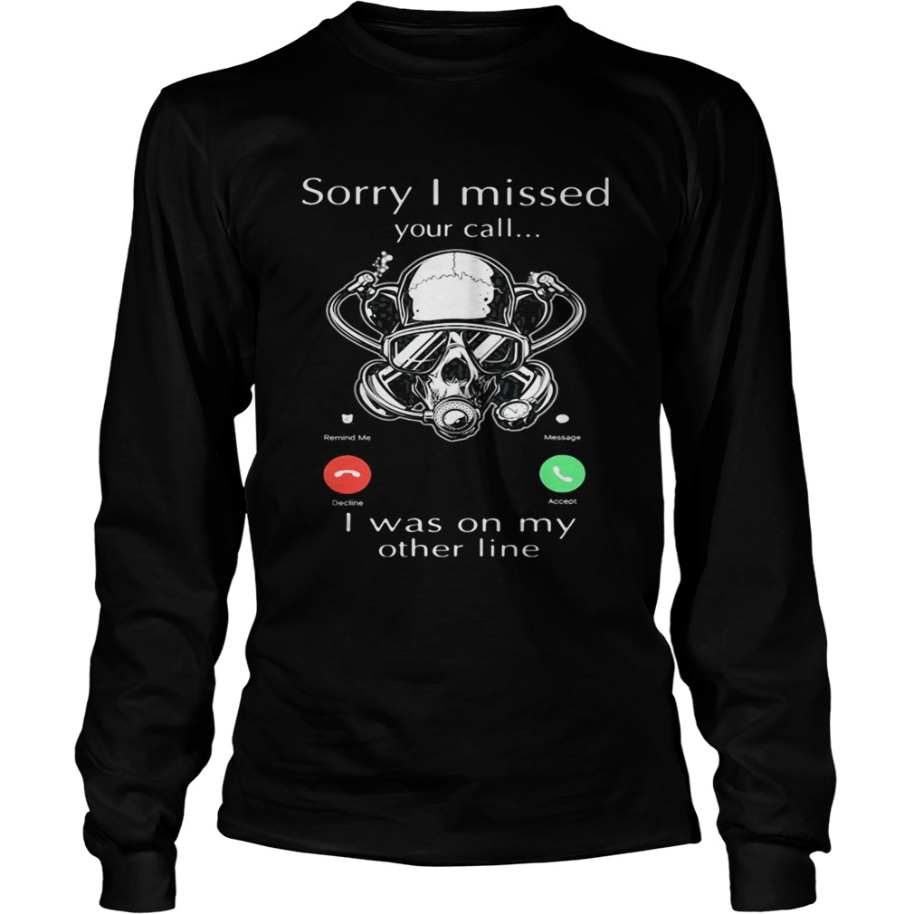 Sorry I missed you call I was on my other line scuba diving  Long Sleeve