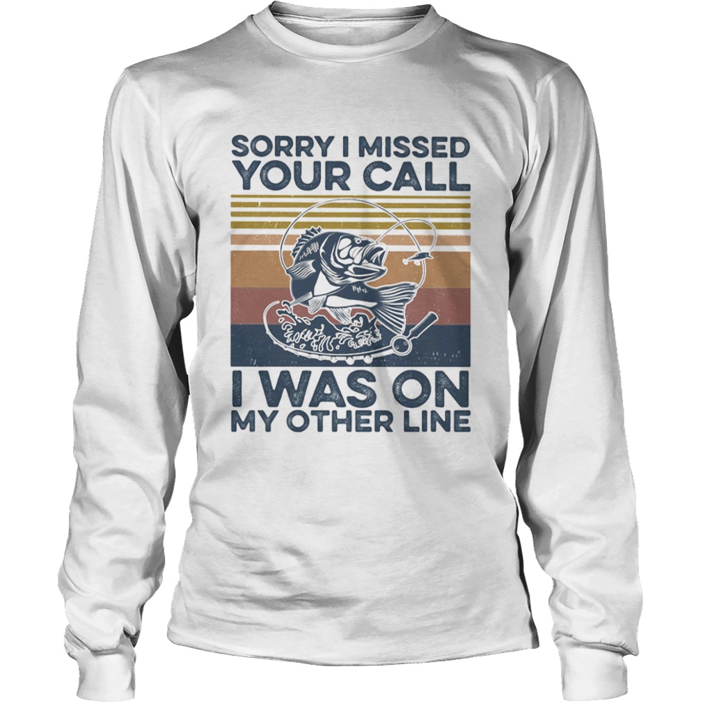 Sorry I missed your call I was on my other line fishing vintage retro  Long Sleeve