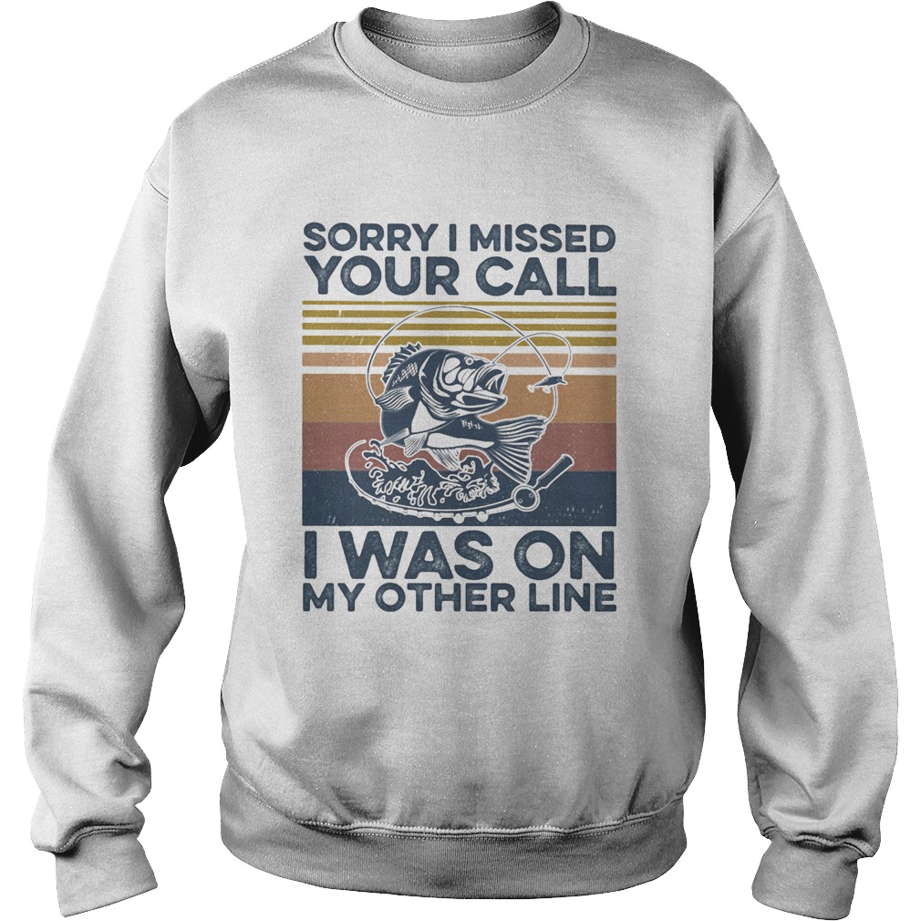 Sorry I missed your call I was on my other line fishing vintage retro  Sweatshirt