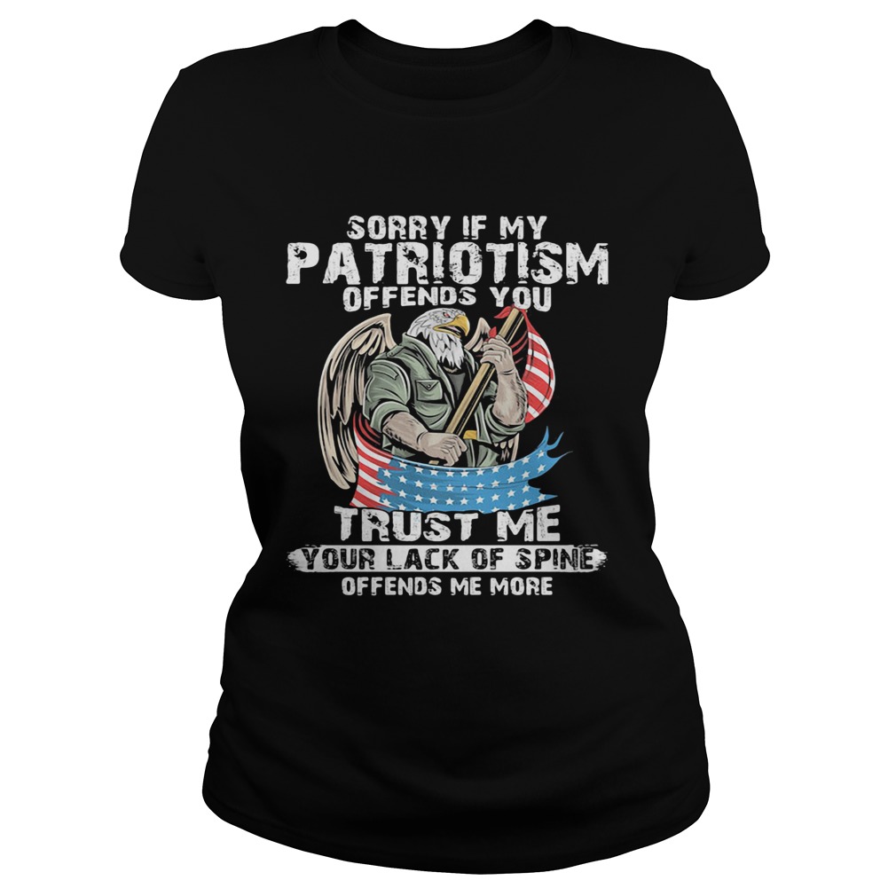 Sorry if my patriotism offends you trust me American flag veteran Independence Day  Classic Ladies