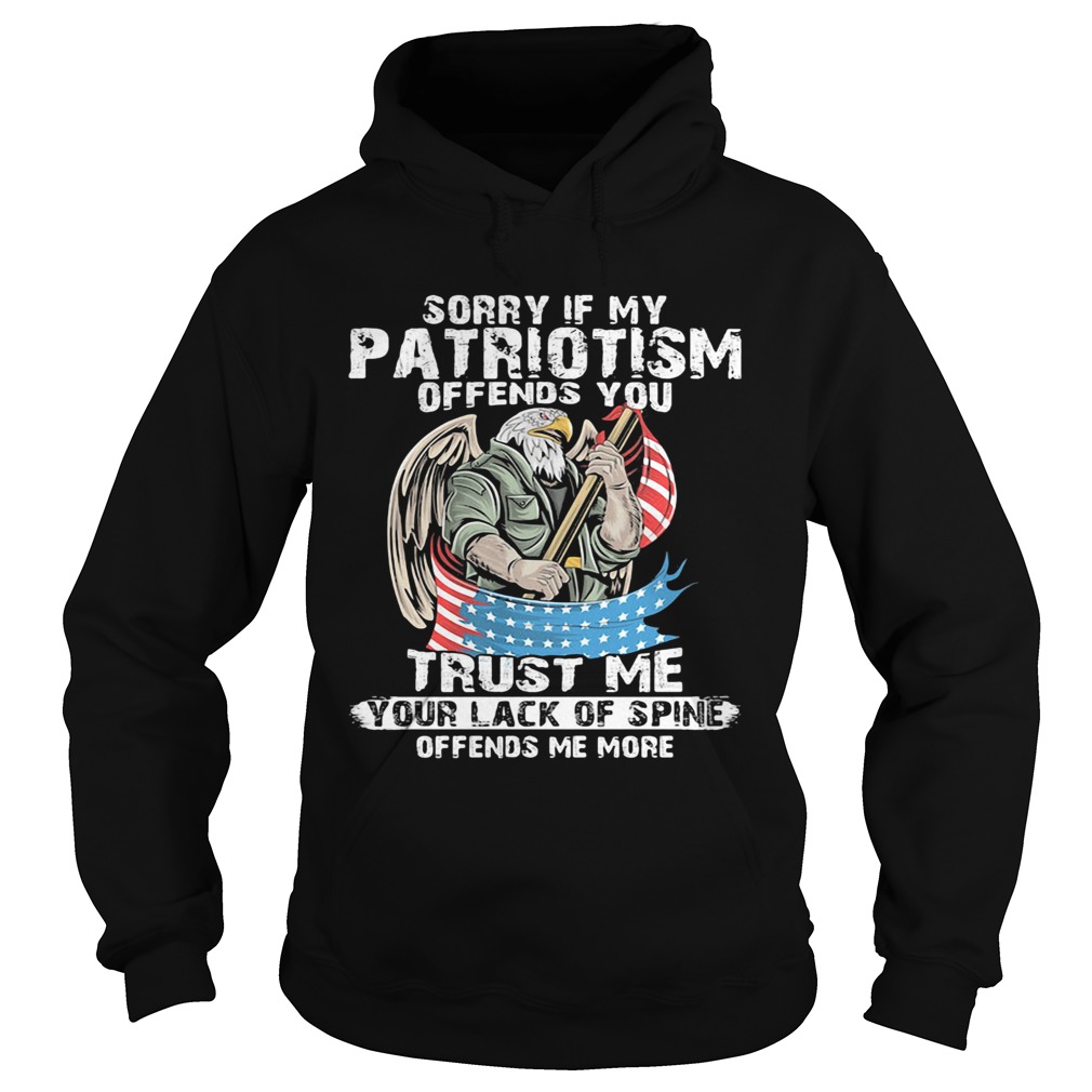 Sorry if my patriotism offends you trust me American flag veteran Independence Day  Hoodie