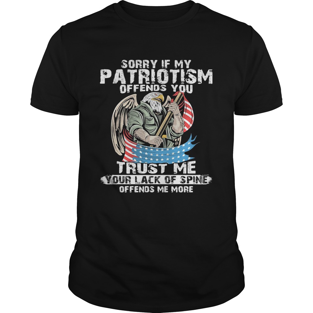 Sorry if my patriotism offends you trust me American flag veteran Independence Day shirt