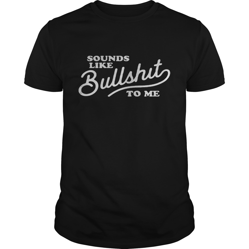 Sounds like bullshit to me 2020 shirt