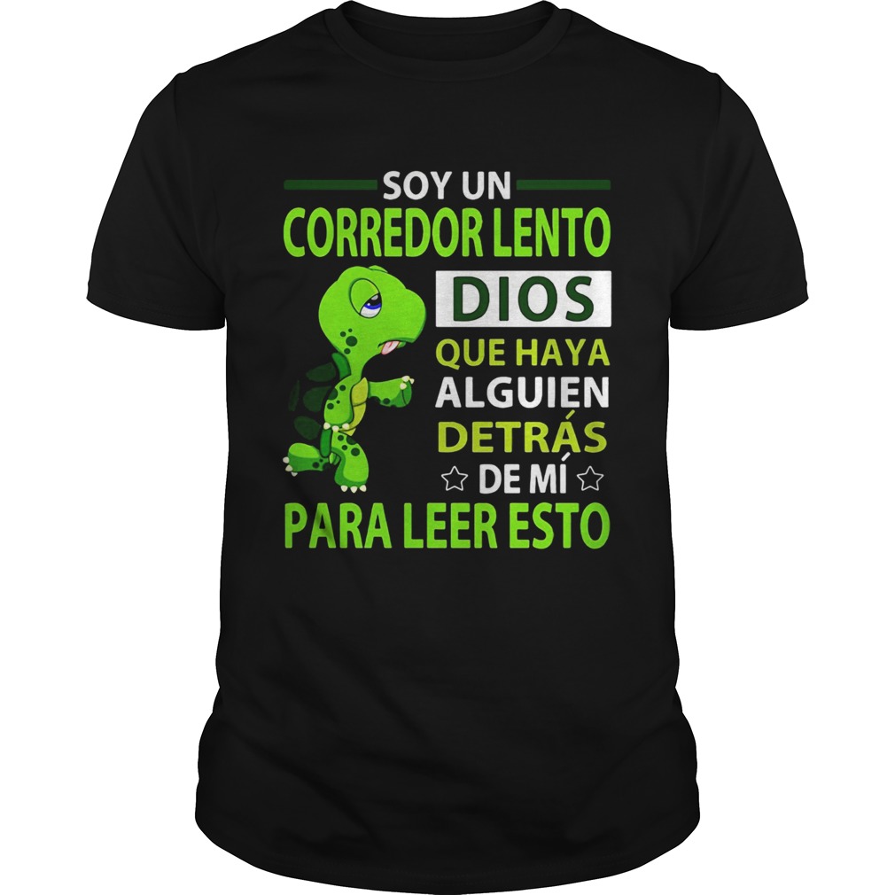 Soy un corredor lento dios que haya alguien detras de mi para leer esto shirt