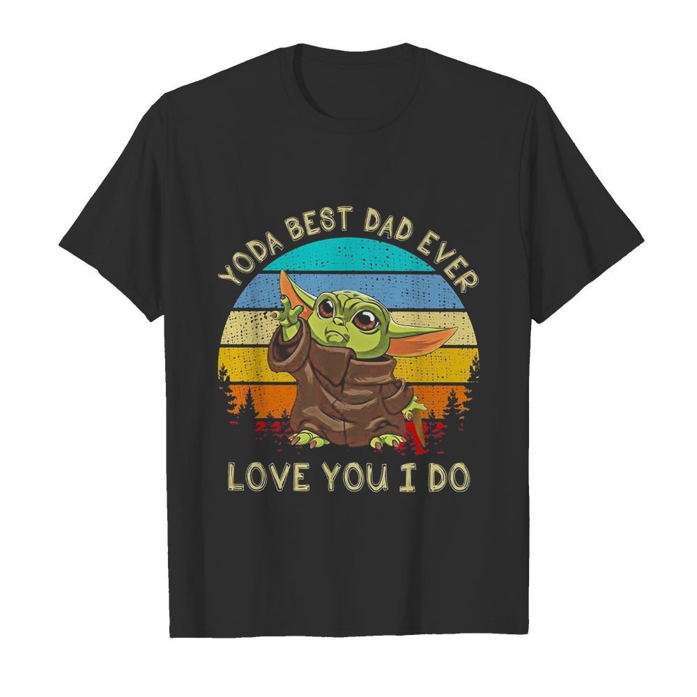 Star wars baby yoda best dad ever love you i do happy father’s day vintage retro shirt