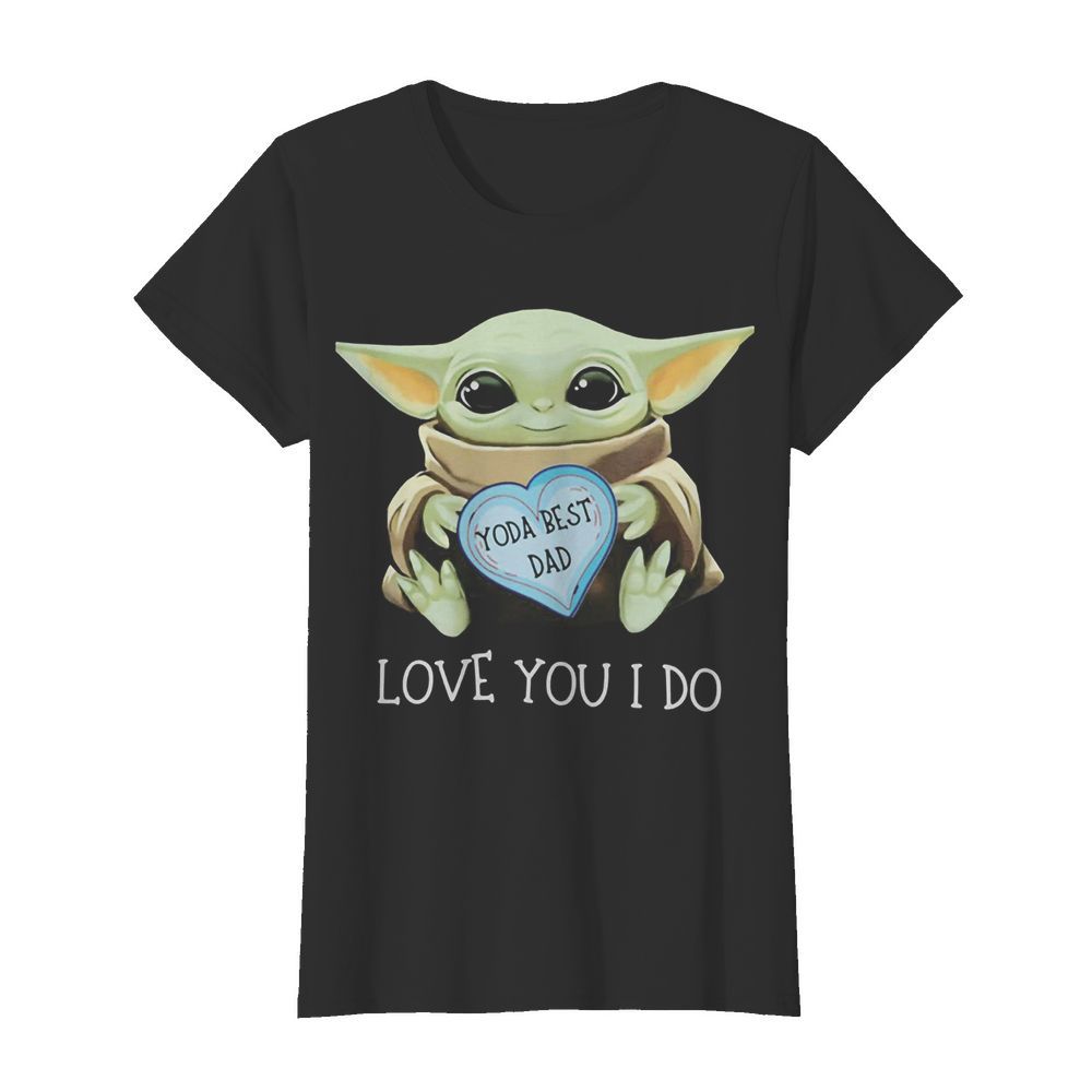 Star wars baby yoda best dad love you i do happy father’s day heart  Classic Women's T-shirt