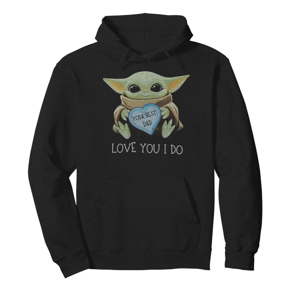 Star wars baby yoda best dad love you i do happy father’s day heart  Unisex Hoodie