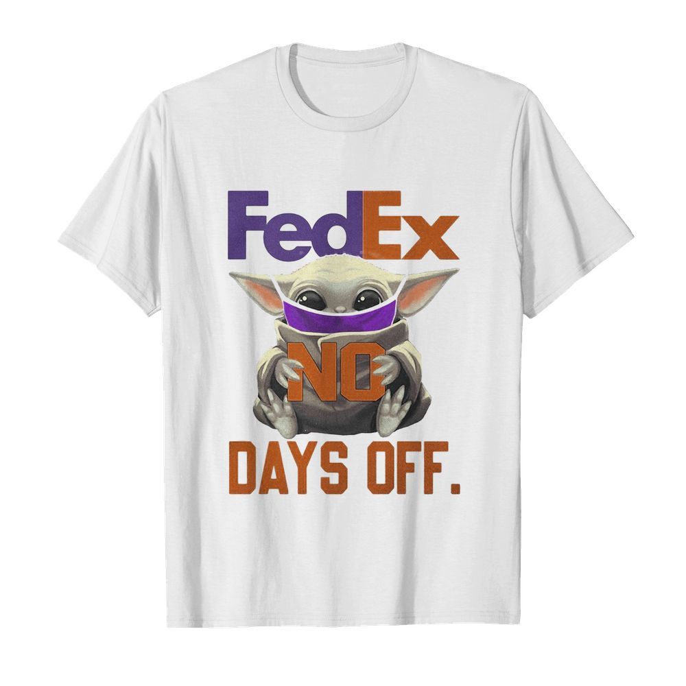 Star wars baby yoda mask fedex no days off shirt