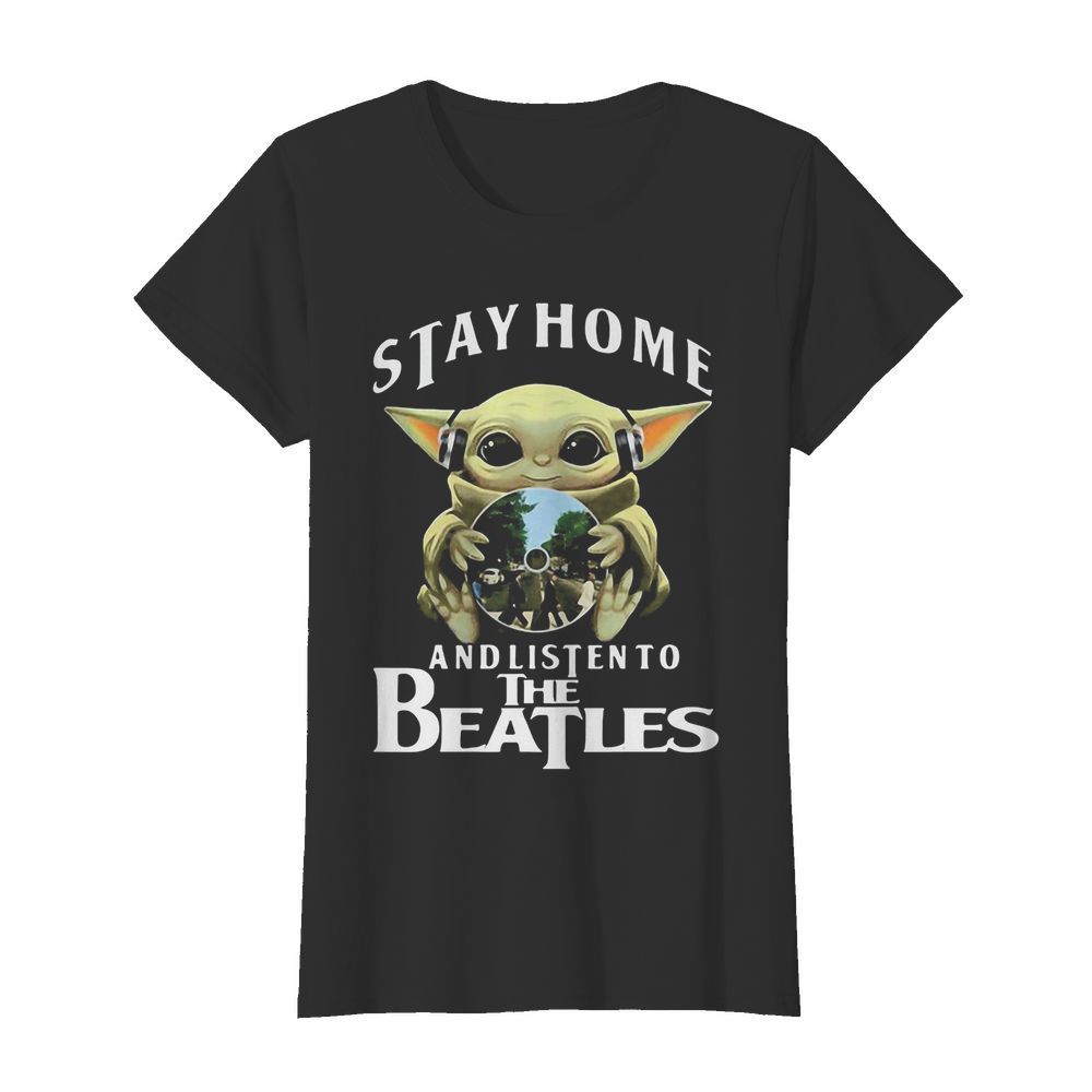 Star wars baby yoda stay home and listen to the beatles  Classic Women's T-shirt