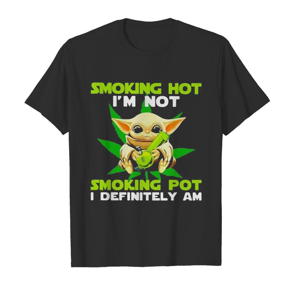 Star wars baby yoda weed smoking hot i’m not smoking pot i definitely am shirt